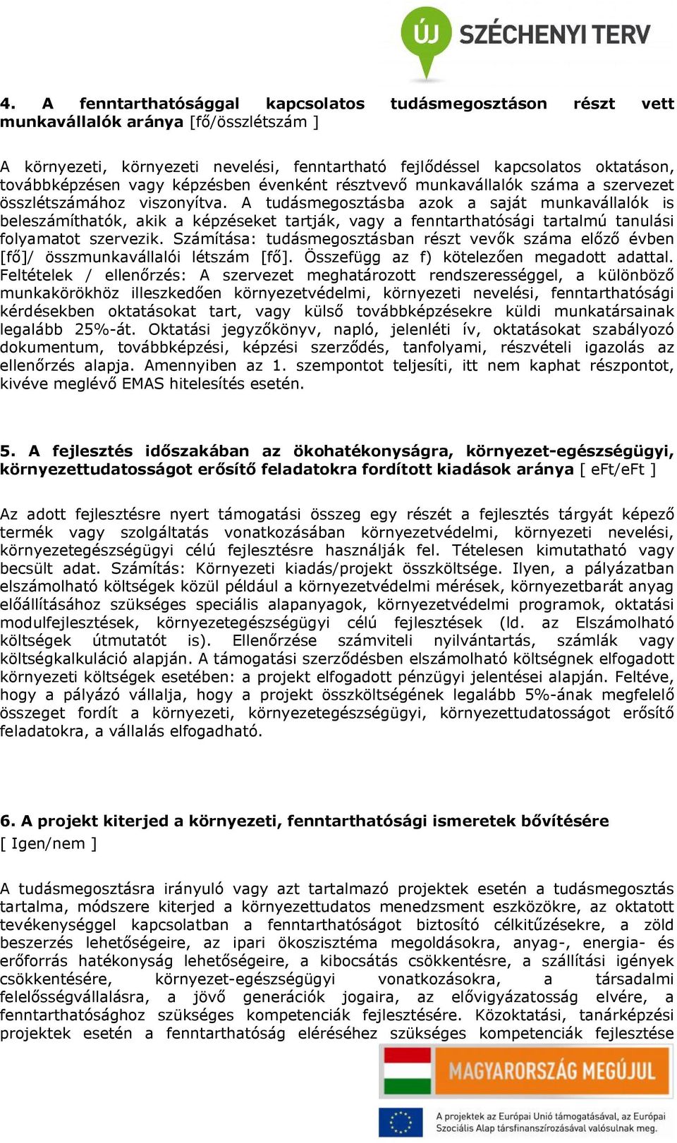 A tudásmegosztásba azok a saját munkavállalók is beleszámíthatók, akik a képzéseket tartják, vagy a fenntarthatósági tartalmú tanulási folyamatot szervezik.