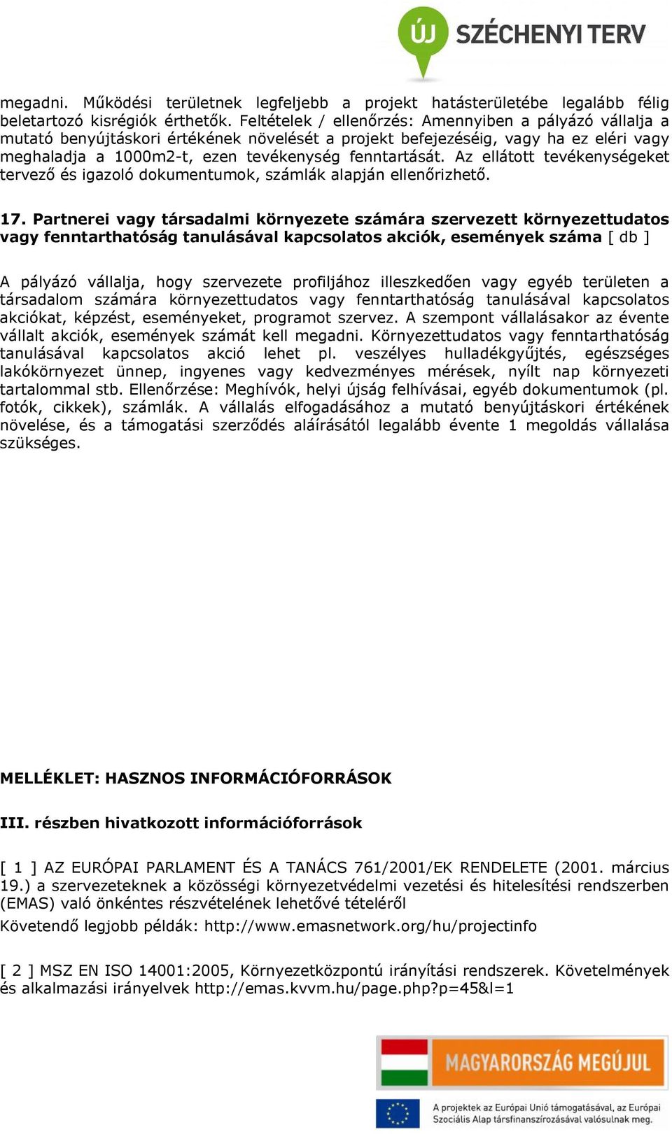 Az ellátott tevékenységeket tervező és igazoló dokumentumok, számlák alapján ellenőrizhető. 17.