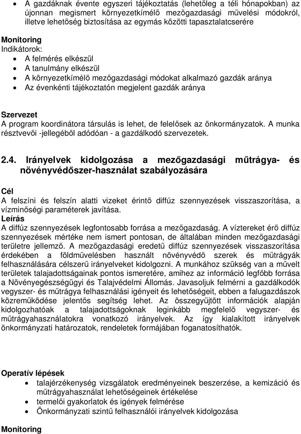 program koordinátora társulás is lehet, de felelősek az önkormányzatok. A munka résztvevői -jellegéből adódóan - a gazdálkodó szervezetek. 2.4.