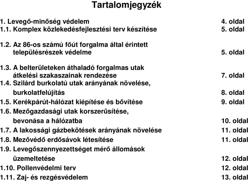 Szilárd burkolatú utak arányának növelése, burkolatfelújítás 8. oldal 1.5. Kerékpárút-hálózat kiépítése és bővítése 9. oldal 1.6.