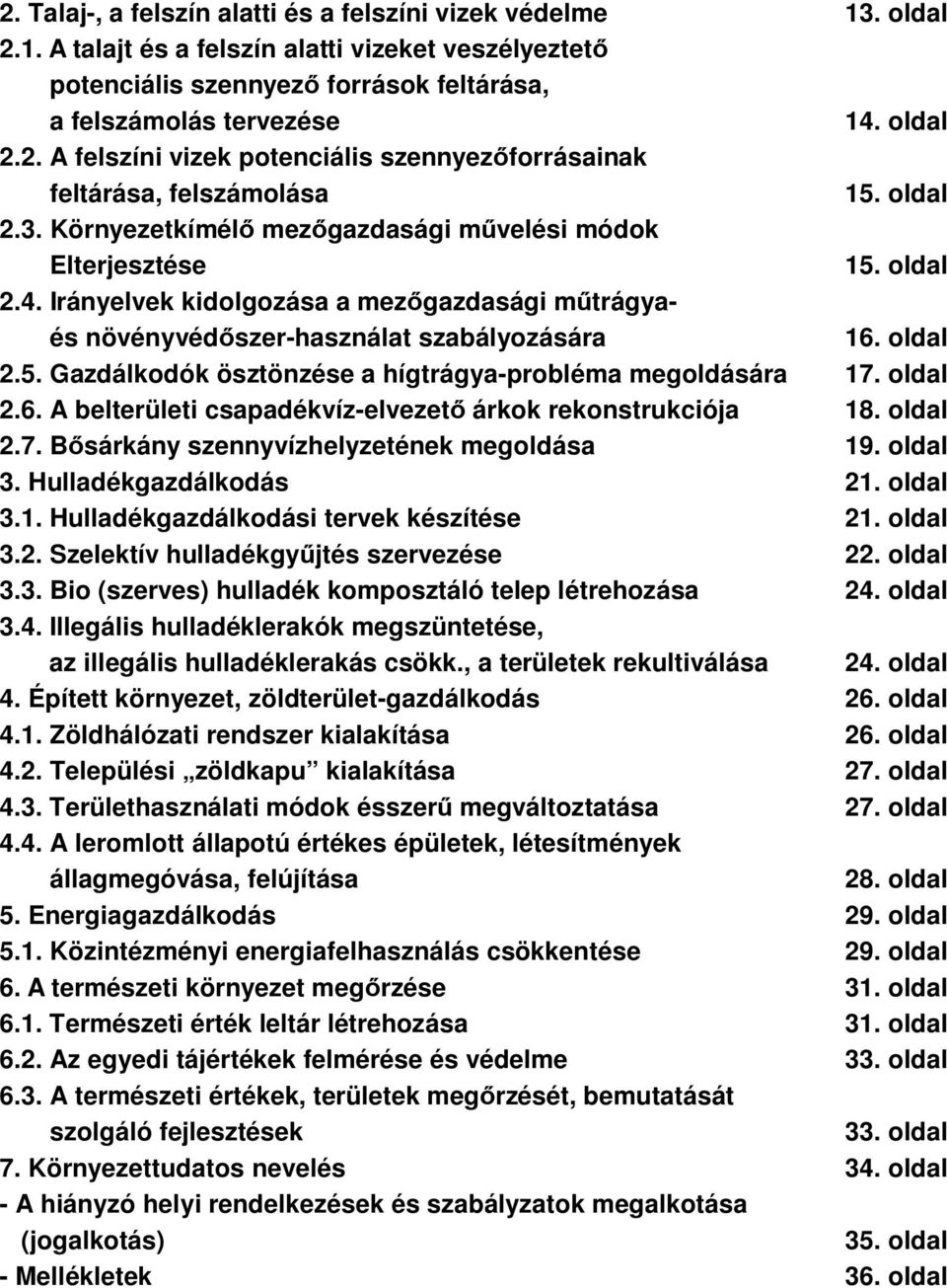 oldal 2.6. A belterületi csapadékvíz-elvezető árkok rekonstrukciója 18. oldal 2.7. Bősárkány szennyvízhelyzetének megoldása 19. oldal 3. Hulladékgazdálkodás 21. oldal 3.1. Hulladékgazdálkodási tervek készítése 21.