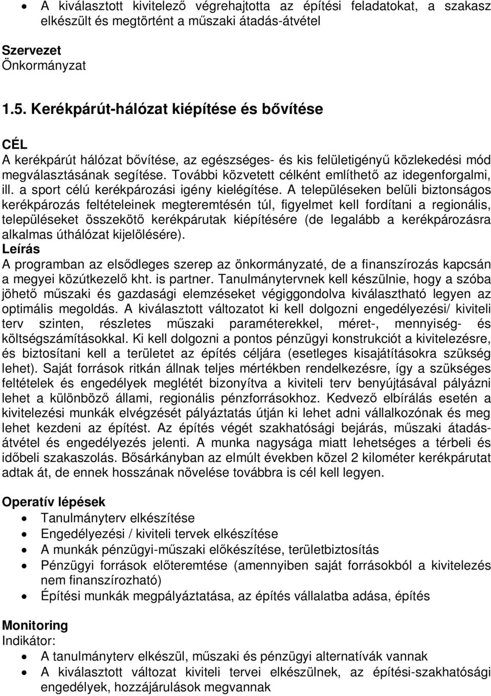 További közvetett célként említhető az idegenforgalmi, ill. a sport célú kerékpározási igény kielégítése.