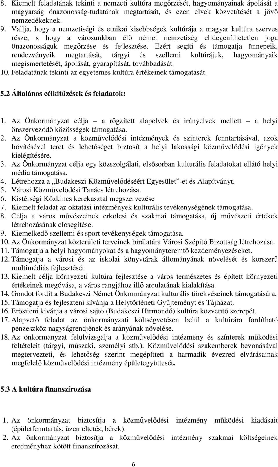 Ezért segíti és támogatja ünnepeik, rendezvényeik megtartását, tárgyi és szellemi kultúrájuk, hagyományaik megismertetését, ápolását, gyarapítását, továbbadását. 10.