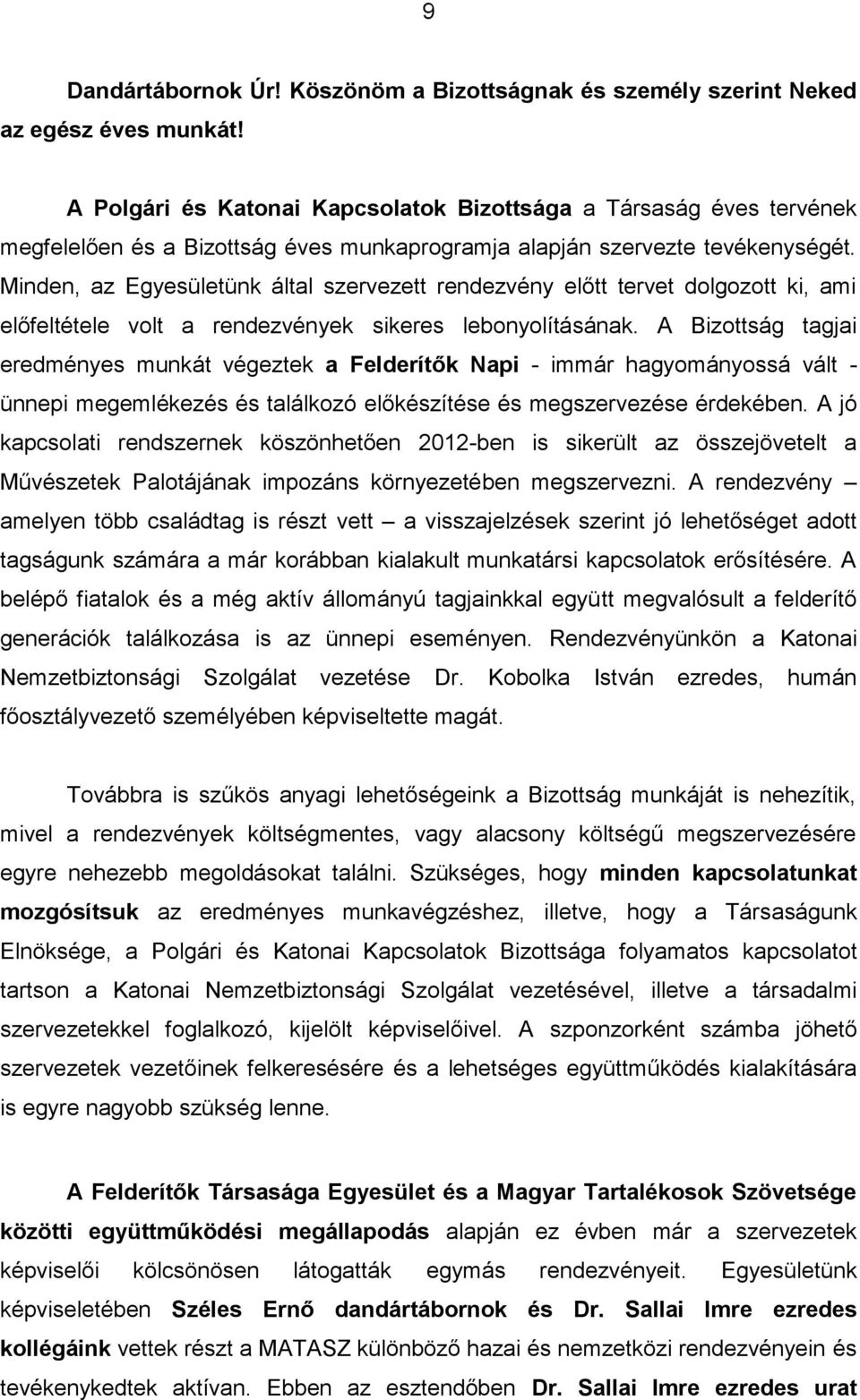 Minden, az Egyesületünk által szervezett rendezvény előtt tervet dolgozott ki, ami előfeltétele volt a rendezvények sikeres lebonyolításának.