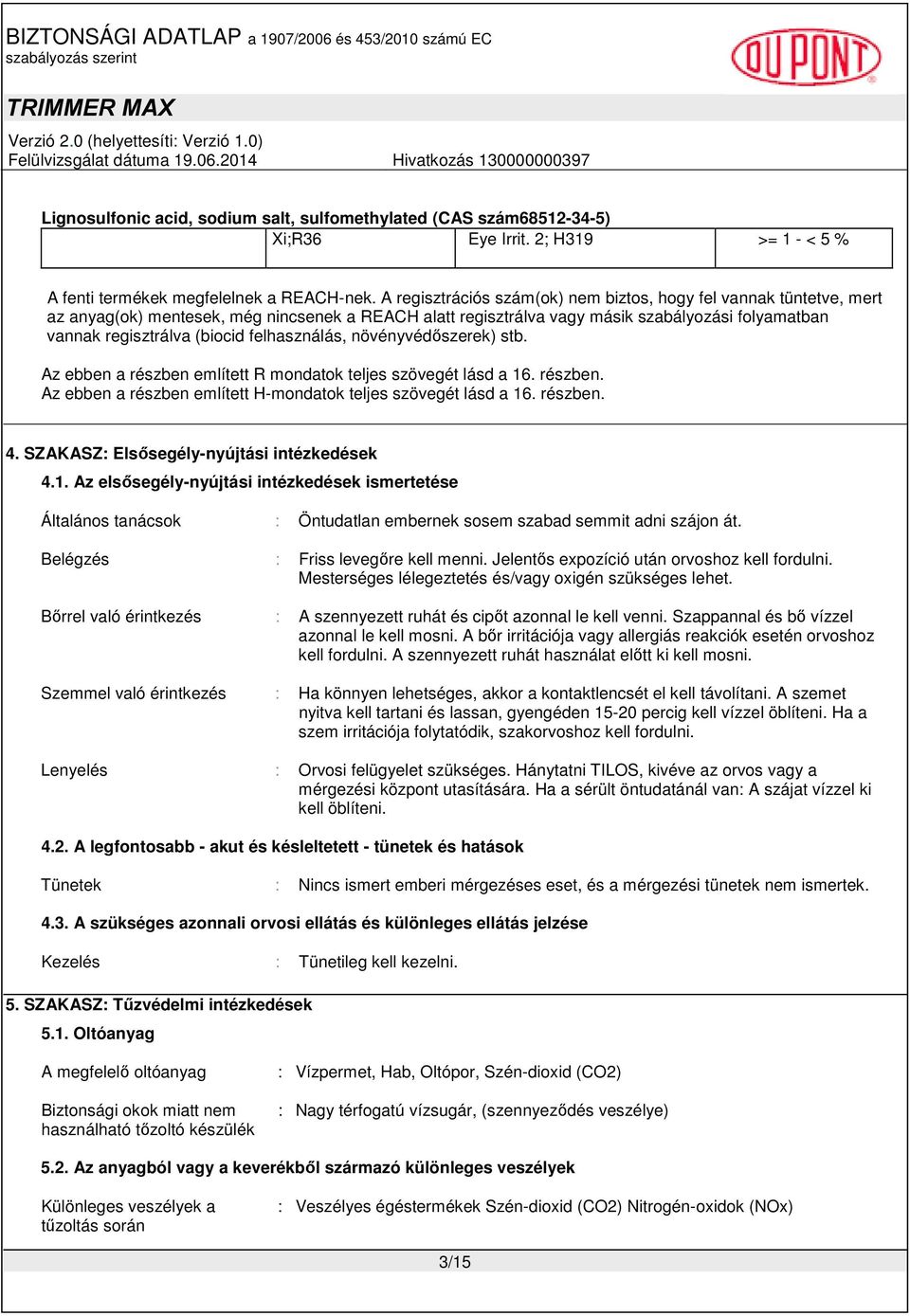 felhasználás, növényvédőszerek) stb. Az ebben a részben említett R mondatok teljes szövegét lásd a 16. részben. Az ebben a részben említett H-mondatok teljes szövegét lásd a 16. részben. 4.