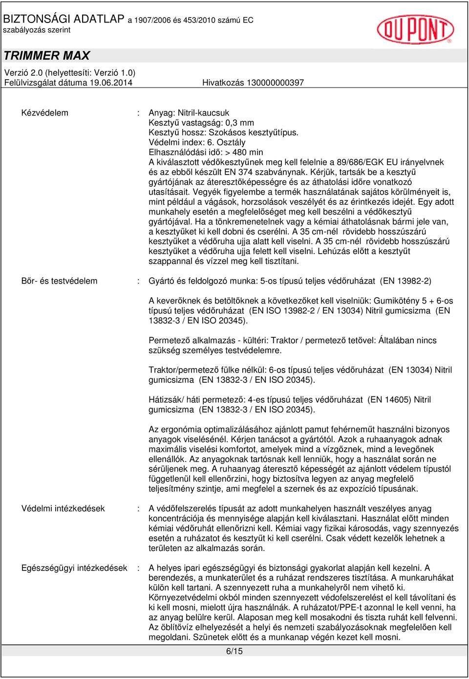 Kérjük, tartsák be a kesztyű gyártójának az áteresztőképességre és az áthatolási időre vonatkozó utasításait.