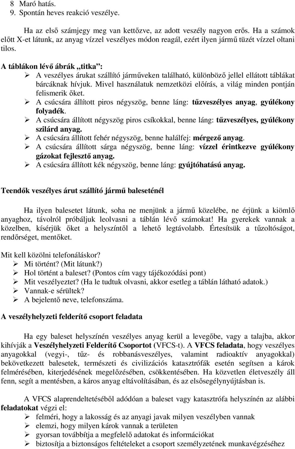 A táblákon lévı ábrák titka : A veszélyes árukat szállító jármőveken található, különbözı jellel ellátott táblákat bárcáknak hívjuk.