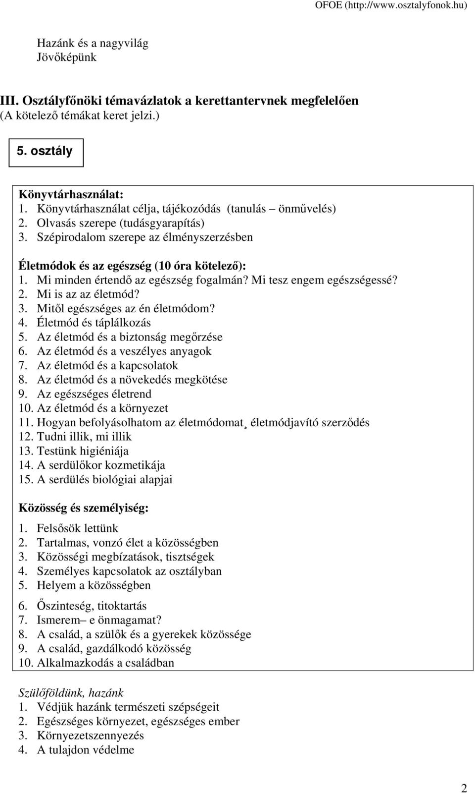 Mi minden értendő az egészség fogalmán? Mi tesz engem egészségessé? 2. Mi is az az életmód? 3. Mitől egészséges az én életmódom? 4. Életmód és táplálkozás 5. Az életmód és a biztonság megőrzése 6.