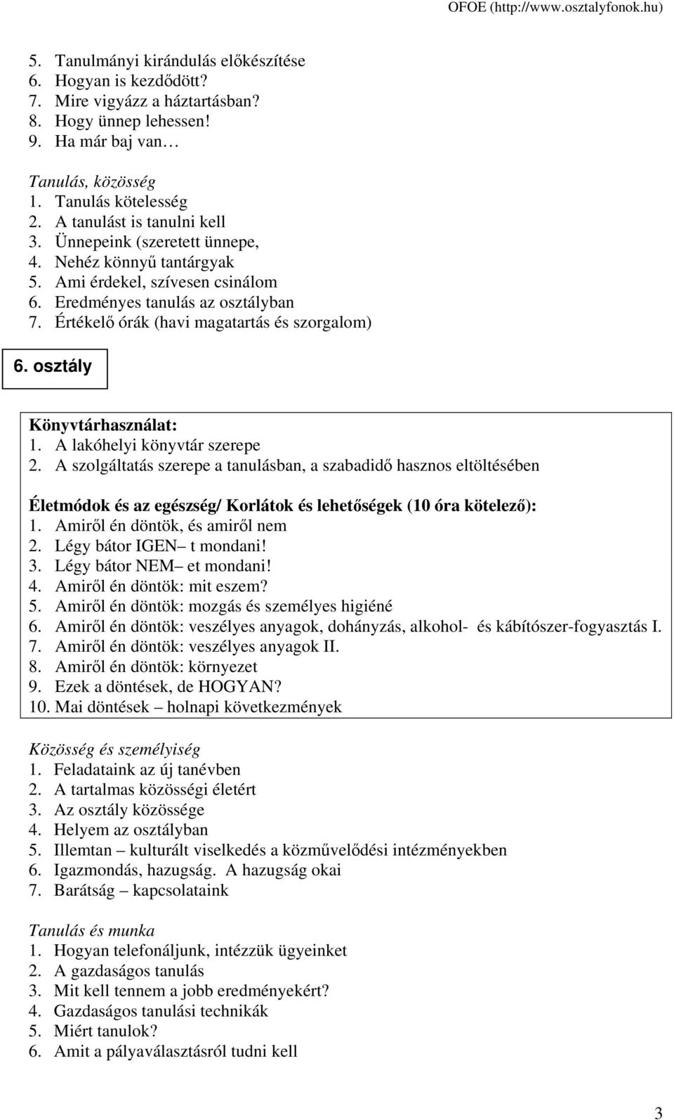 Értékelő órák (havi magatartás és szorgalom) 6. osztály 1. A lakóhelyi könyvtár szerepe 2.