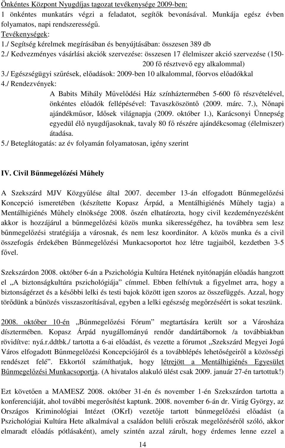 / Egészségügyi szőrések, elıadások: 2009-ben 10 alkalommal, fıorvos elıadókkal 4.