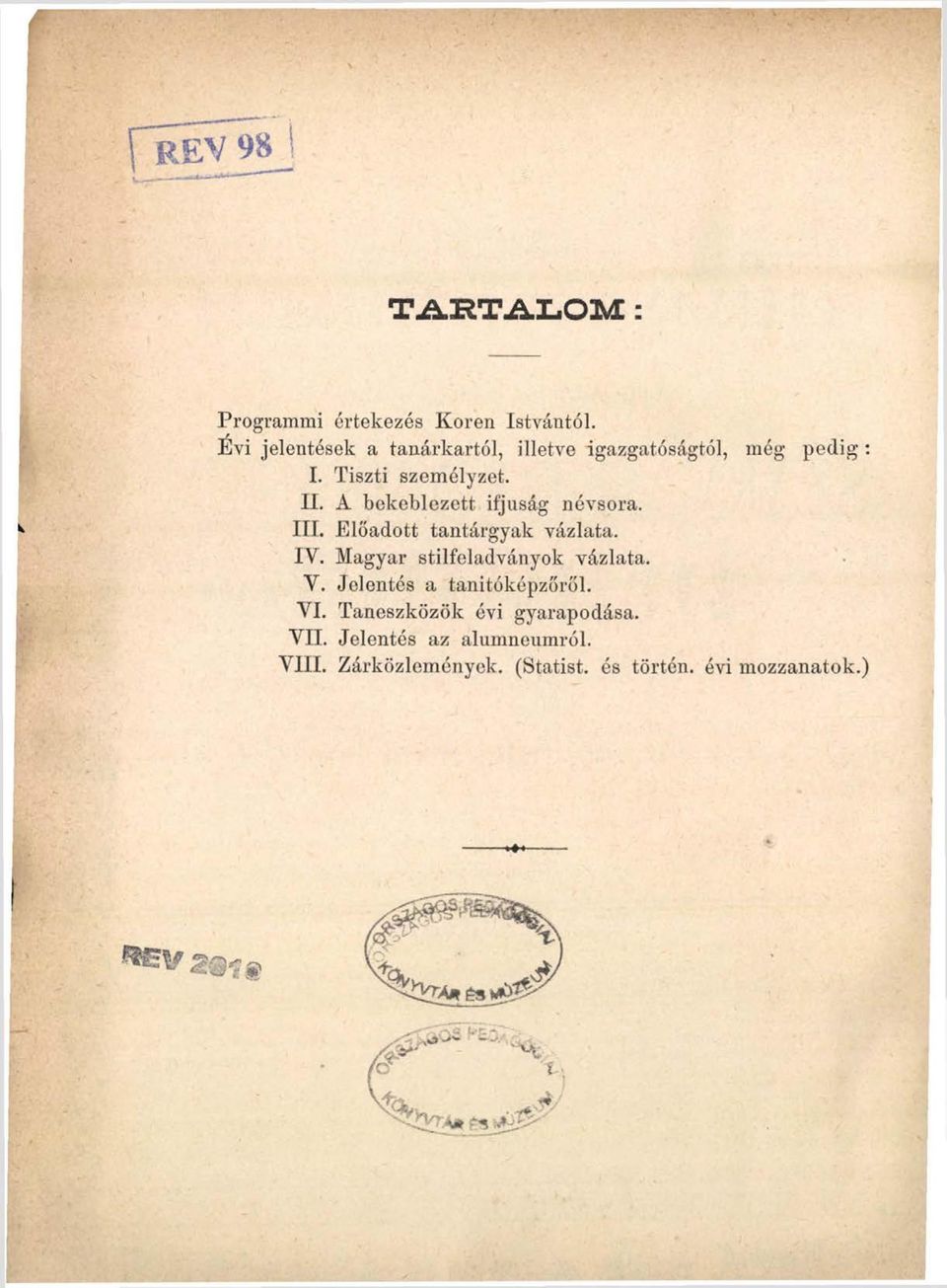 A bekeblezett ifjúság névsora. III. Előadott tantárgyak vázlata. IV. Magyar stilfeladványok vázlata.