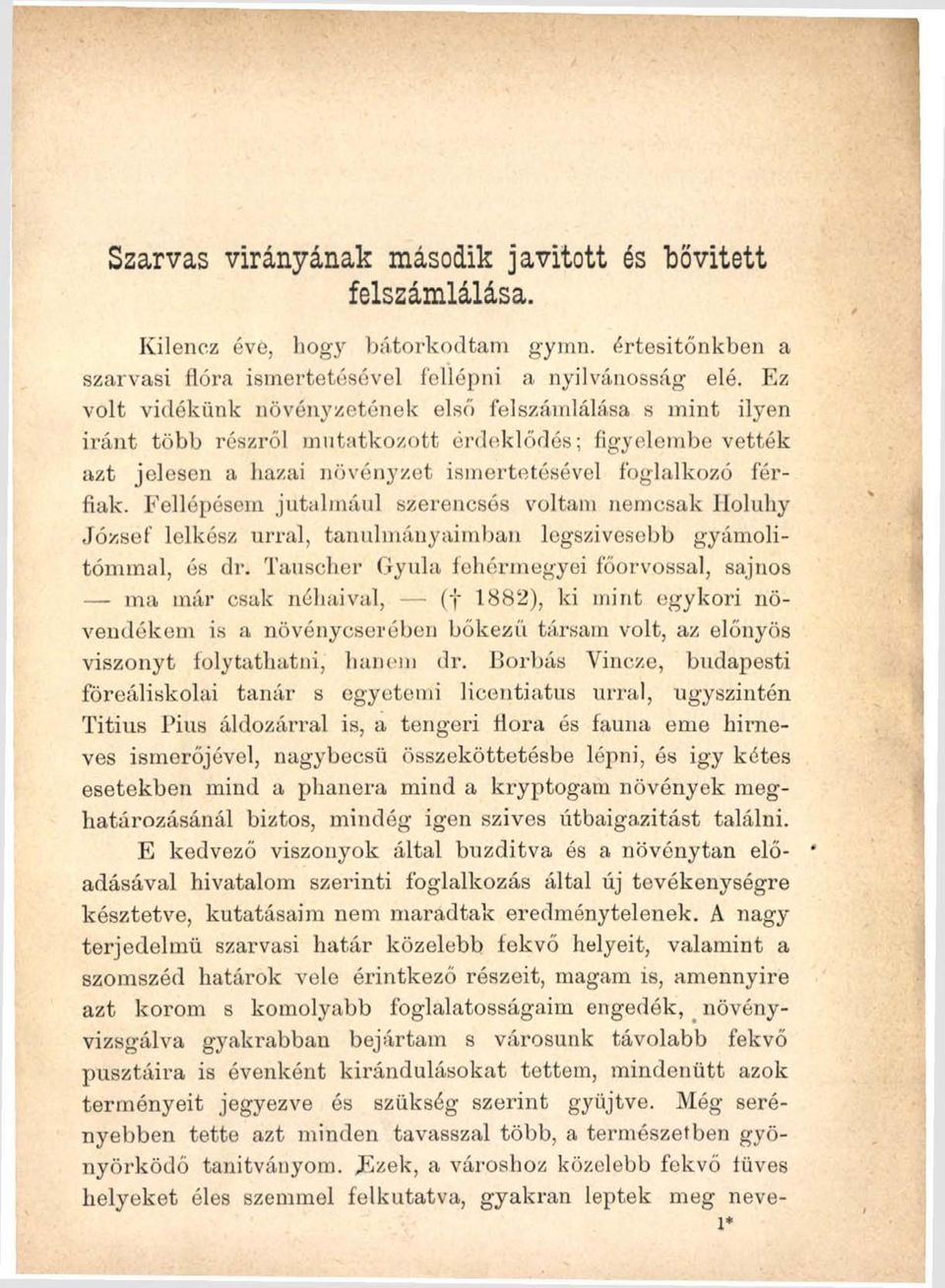 Fellépésem jutalmául szerencsés voltam nemcsak Iloluhy József lelkész úrral, tanulmányaimban legszívesebb gyámolitómmal, és dr.