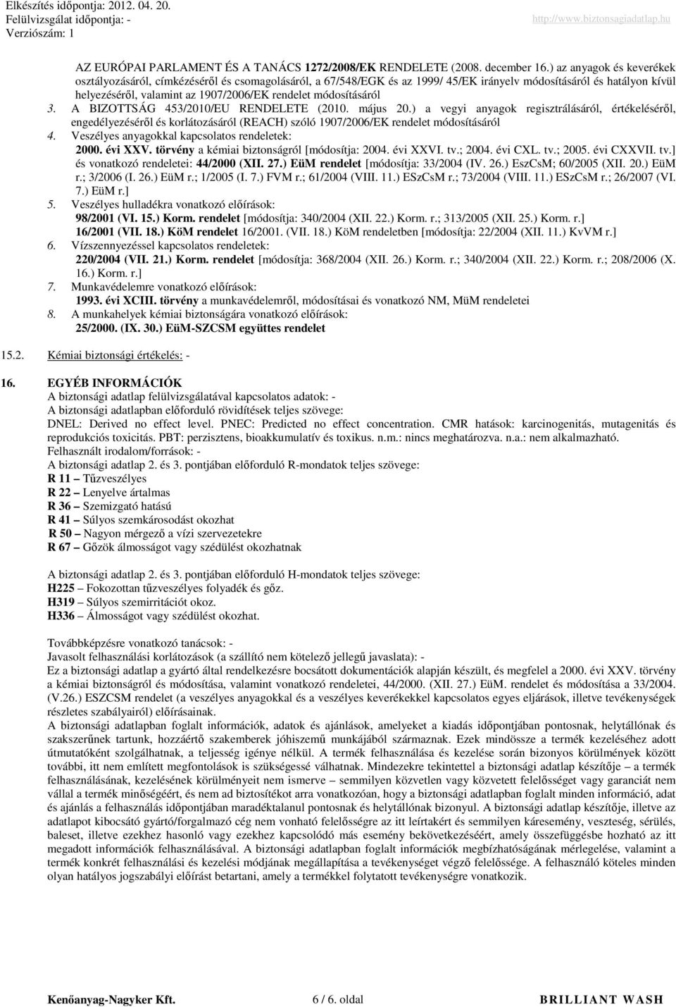 módosításáról 3. A BIZOTTSÁG 453/2010/EU RENDELETE (2010. május 20.