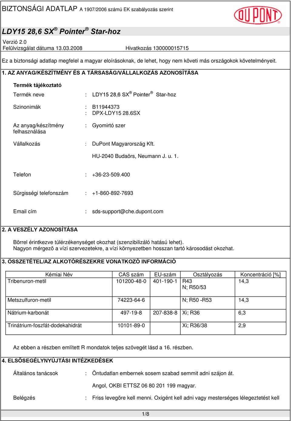 6SX Az anyag/készítmény felhasználása : Gyomirtó szer Vállalkozás : DuPont Magyarország Kft. HU-2040 Budaörs, Neumann J. u. 1. Telefon : +36-23-509.