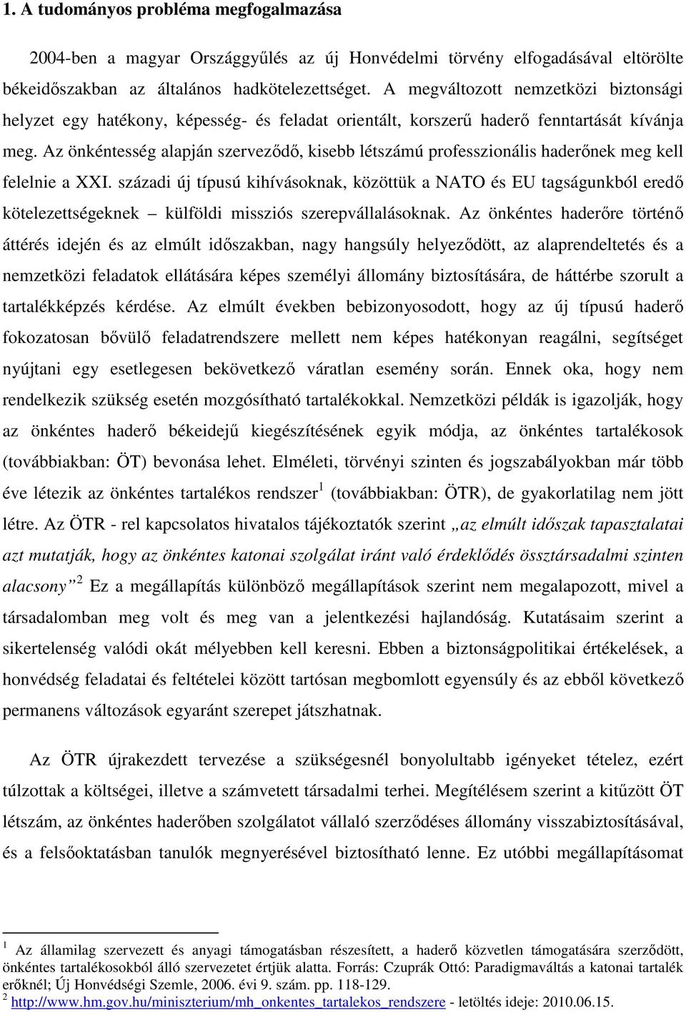 Az önkéntesség alapján szervezıdı, kisebb létszámú professzionális haderınek meg kell felelnie a XXI.