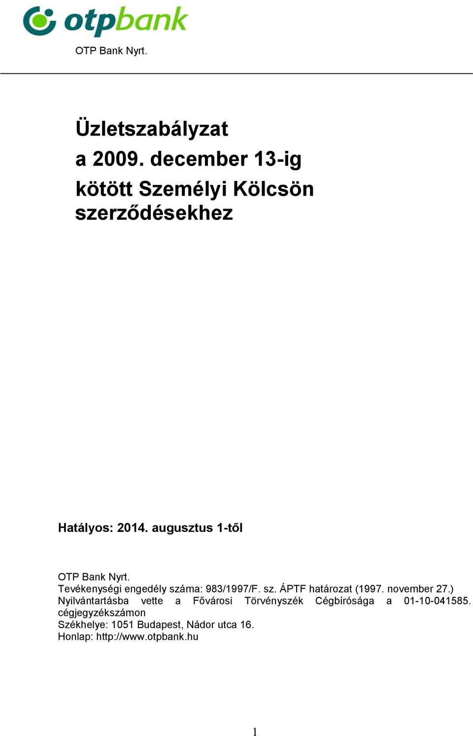 augusztus 1-től OTP Bank Nyrt. Tevékenységi engedély száma: 983/1997/F. sz. ÁPTF határozat (1997.