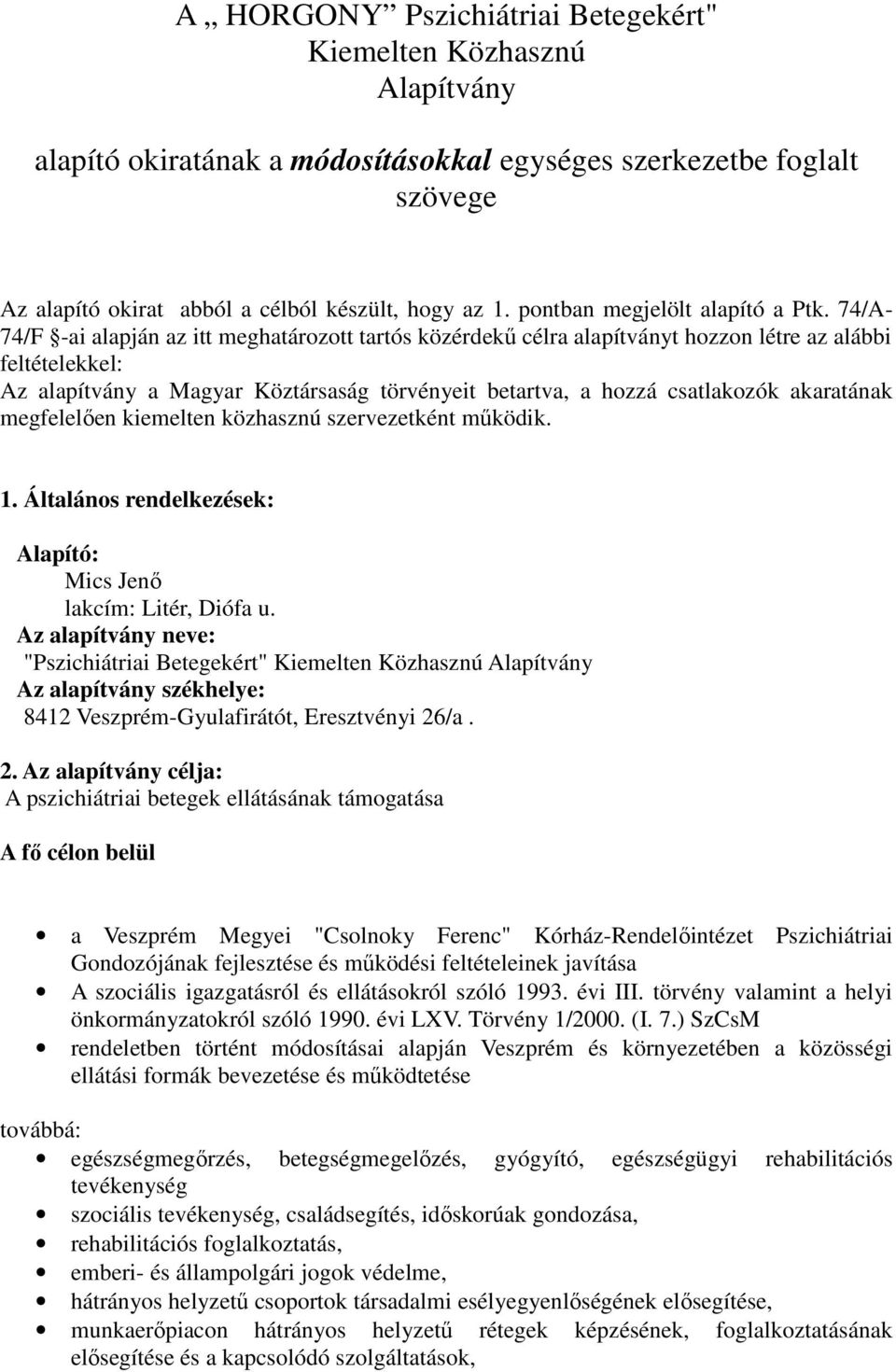 74/A- 74/F -ai alapján az itt meghatározott tartós közérdekő célra alapítványt hozzon létre az alábbi feltételekkel: Az alapítvány a Magyar Köztársaság törvényeit betartva, a hozzá csatlakozók