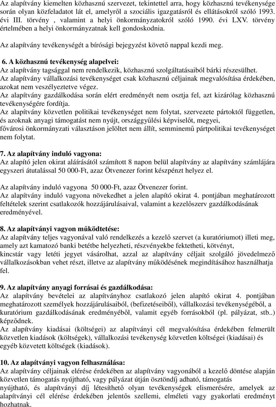 Az alapítvány tevékenységét a bírósági bejegyzést követı nappal kezdi meg. 6. A közhasznú tevékenység alapelvei: Az alapítvány tagsággal nem rendelkezik, közhasznú szolgáltatásaiból bárki részesülhet.