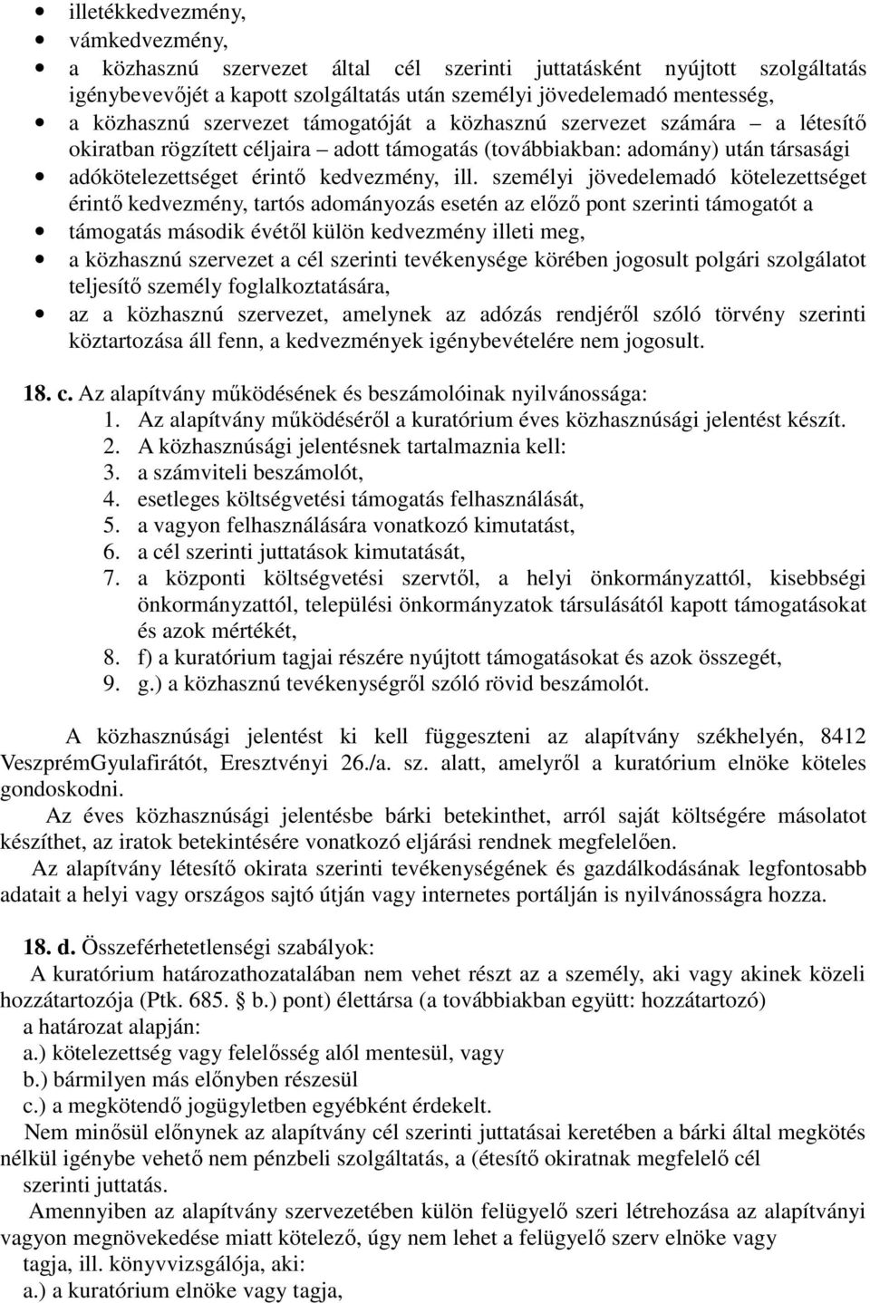 személyi jövedelemadó kötelezettséget érintı kedvezmény, tartós adományozás esetén az elızı pont szerinti támogatót a támogatás második évétıl külön kedvezmény illeti meg, a közhasznú szervezet a cél