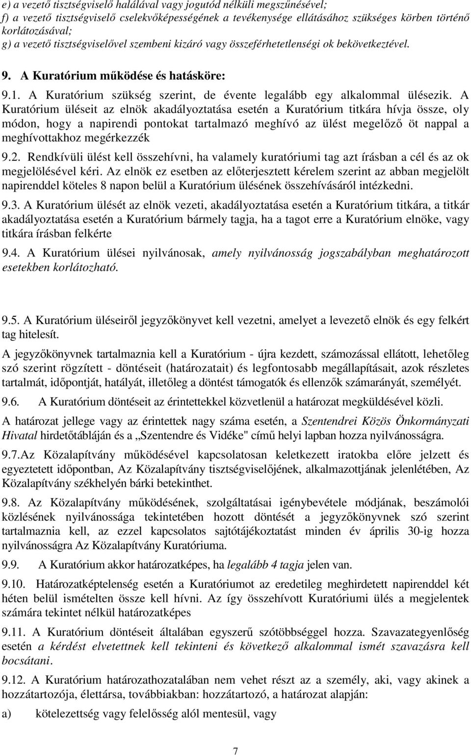 A Kuratórium szükség szerint, de évente legalább egy alkalommal ülésezik.