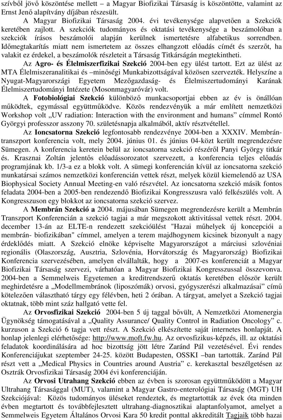 A szekciók tudományos és oktatási tevékenysége a beszámolóban a szekciók írásos beszámolói alapján kerülnek ismertetésre alfabetikus sorrendben.