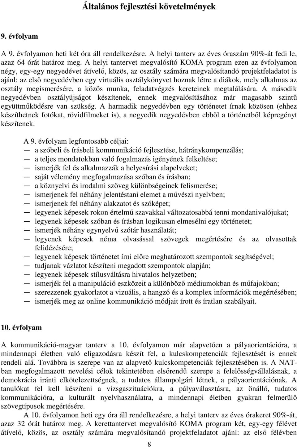 osztálykönyvet hoznak létre a diákok, mely alkalmas az osztály megismerésére, a közös munka, feladatvégzés kereteinek megtalálására.