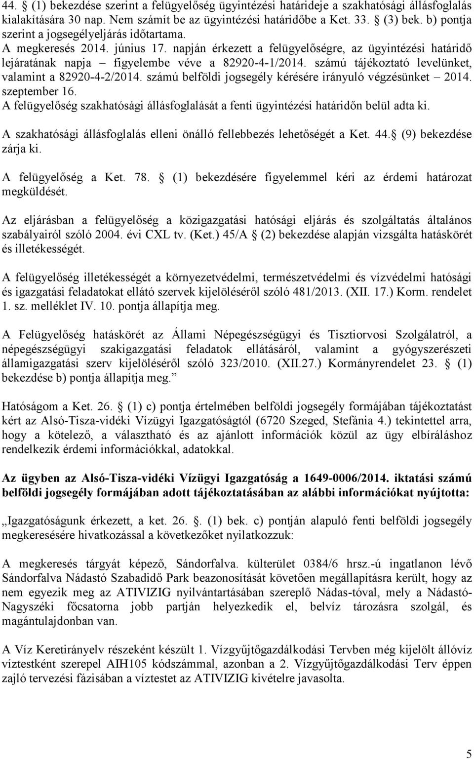 számú tájékoztató levelünket, valamint a 82920-4-2/2014. számú belföldi jogsegély kérésére irányuló végzésünket 2014. szeptember 16.