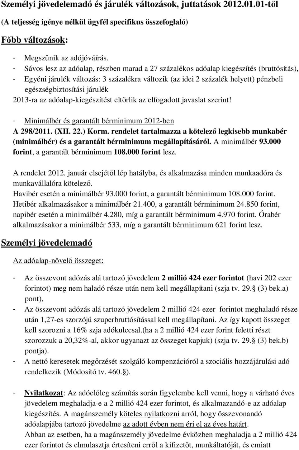 járulék 2013-ra az adóalap-kiegészítést eltörlik az elfogadott javaslat szerint! - Minimálbér és garantált bérminimum 2012-ben A 298/2011. (XII. 22.) Korm.