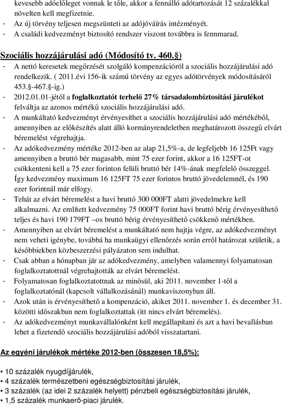 ) - A nettó keresetek meg rzését szolgáló kompenzációról a szociális hozzájárulási adó rendelkezik. ( 2011