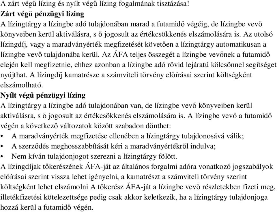 Az utolsó lízingdíj, vagy a maradványérték megfizetését követ en a lízingtárgy automatikusan a lízingbe vev tulajdonába kerül.