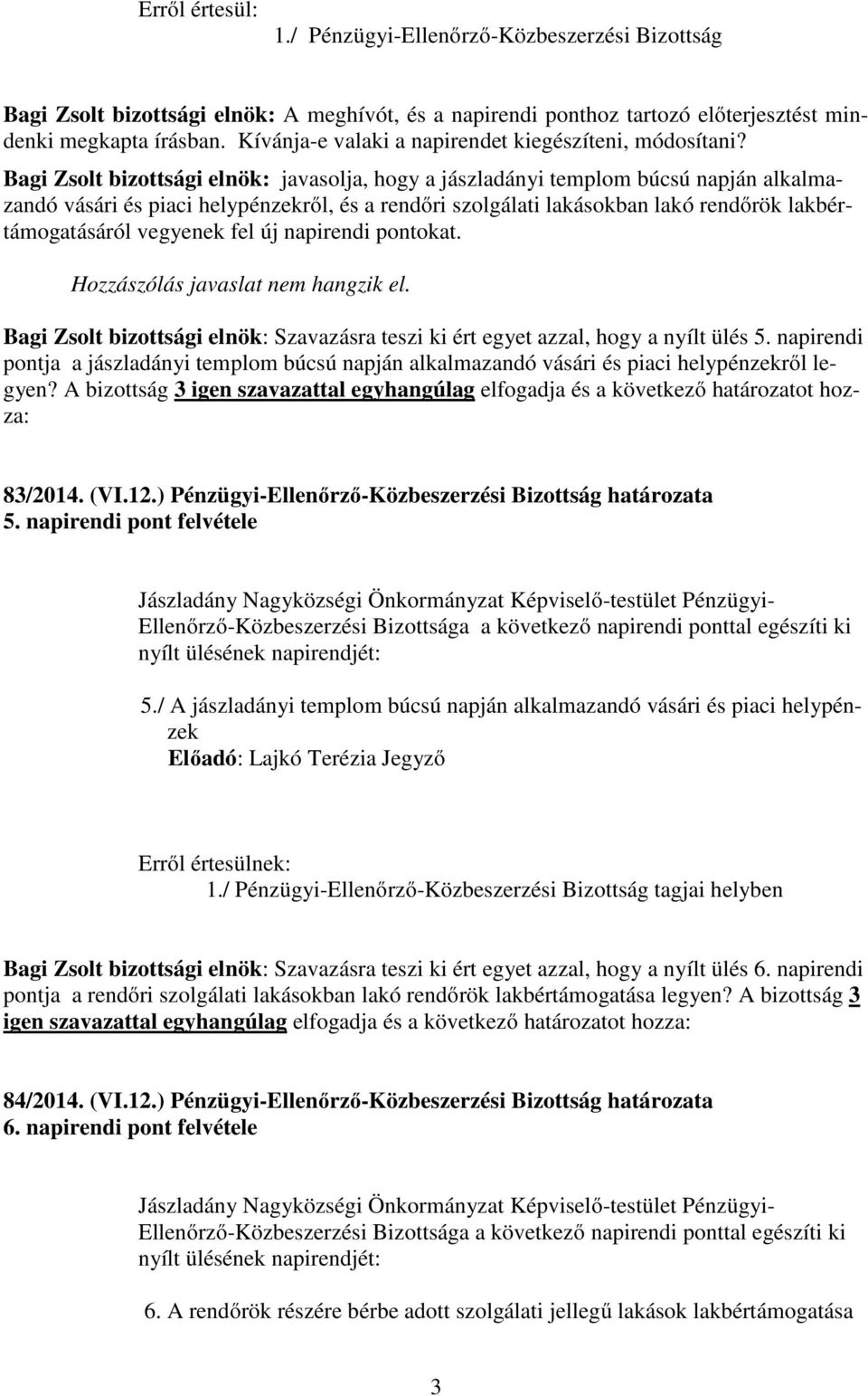 Bagi Zsolt bizottsági elnök: javasolja, hogy a jászladányi templom búcsú napján alkalmazandó vásári és piaci helypénzekről, és a rendőri szolgálati lakásokban lakó rendőrök lakbértámogatásáról