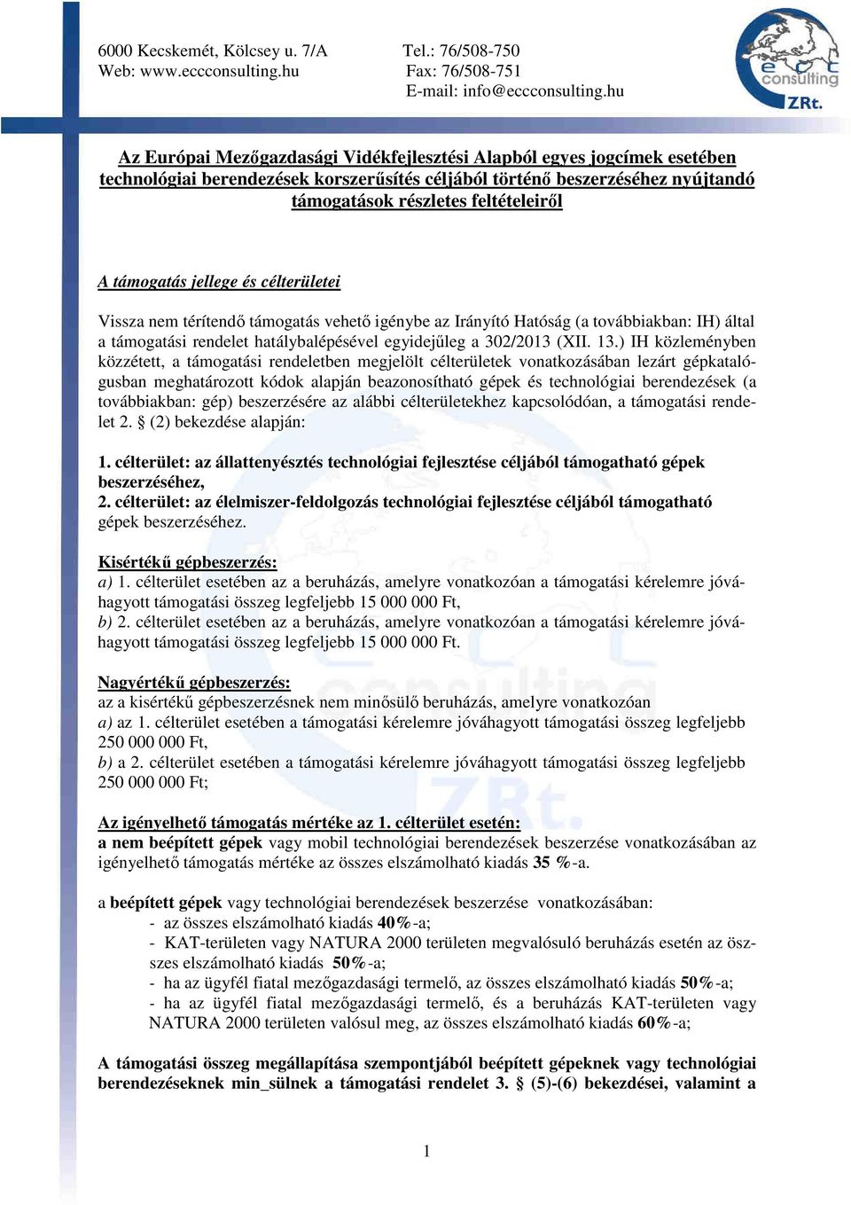 ) IH közleményben közzétett, a támogatási rendeletben megjelölt célterületek vonatkozásában lezárt gépkatalógusban meghatározott kódok alapján beazonosítható gépek és technológiai berendezések (a