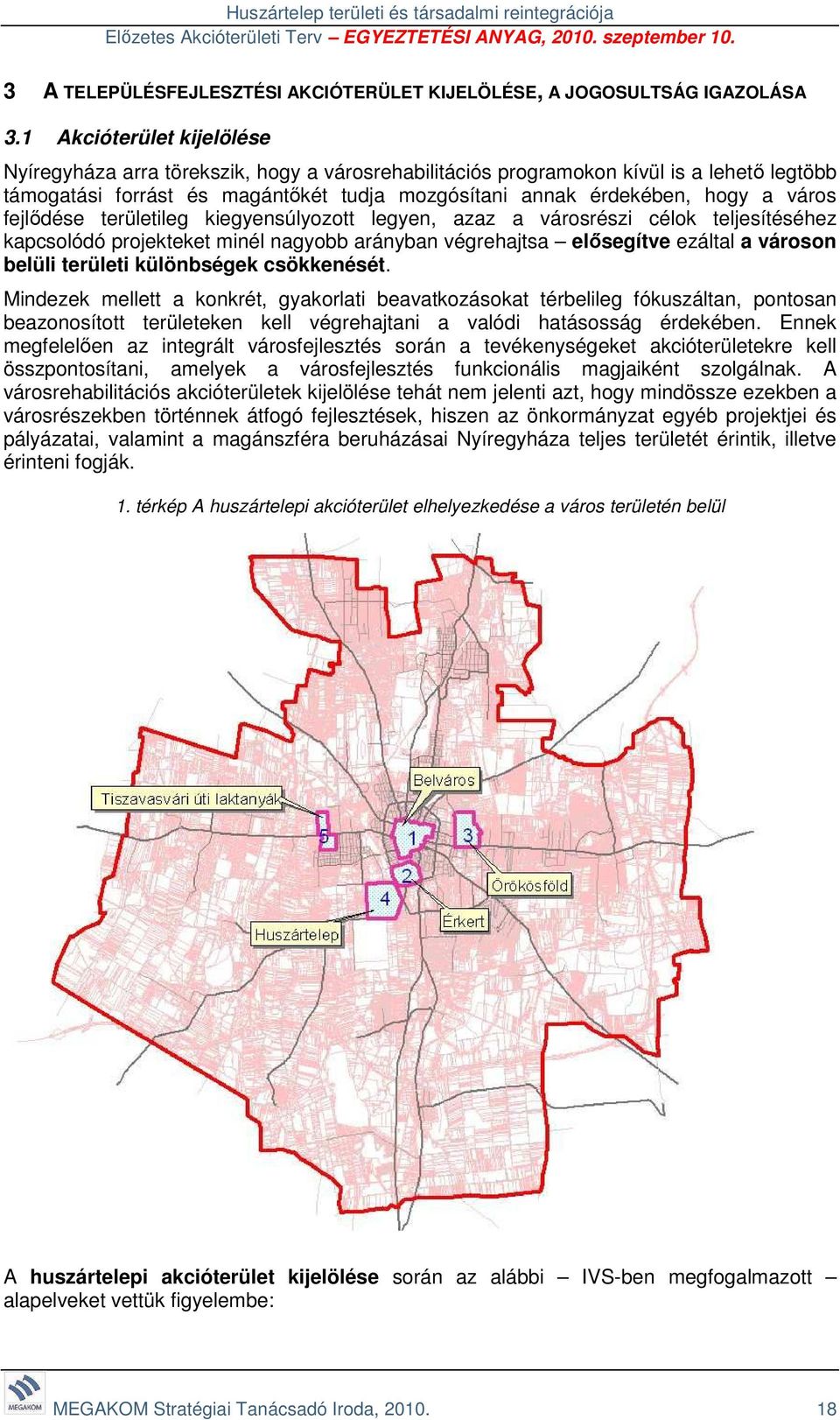 fejlődése területileg kiegyensúlyozott legyen, azaz a városrészi célok teljesítéséhez kapcsolódó projekteket minél nagyobb arányban végrehajtsa elősegítve ezáltal a városon belüli területi