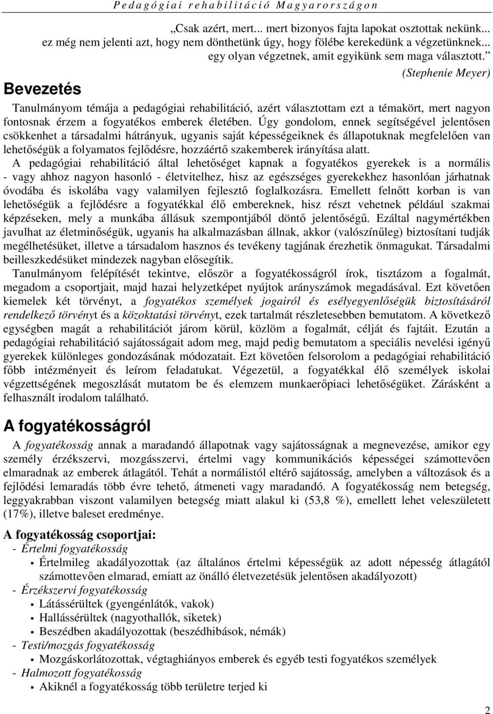 (Stephenie Meyer) Bevezetés Tanulmányom témája a pedagógiai rehabilitáció, azért választottam ezt a témakört, mert nagyon fontosnak érzem a fogyatékos emberek életében.