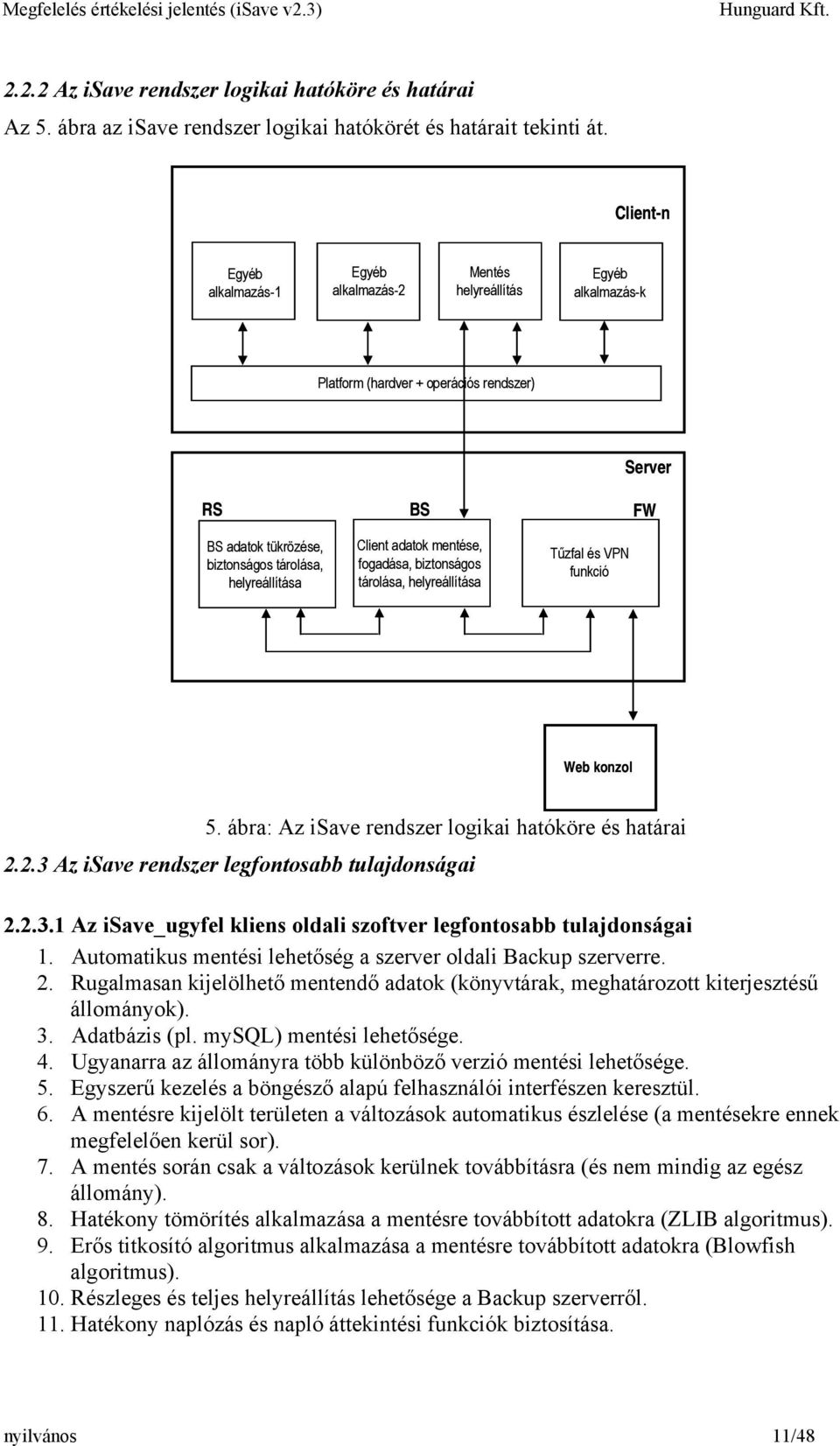 adatok mentése, fogadása, biztonságos tárolása, helyreállítása Server FW Tűzfal és VPN funkció Web konzol 5. ábra: Az isave rendszer logikai hatóköre és határai 2.