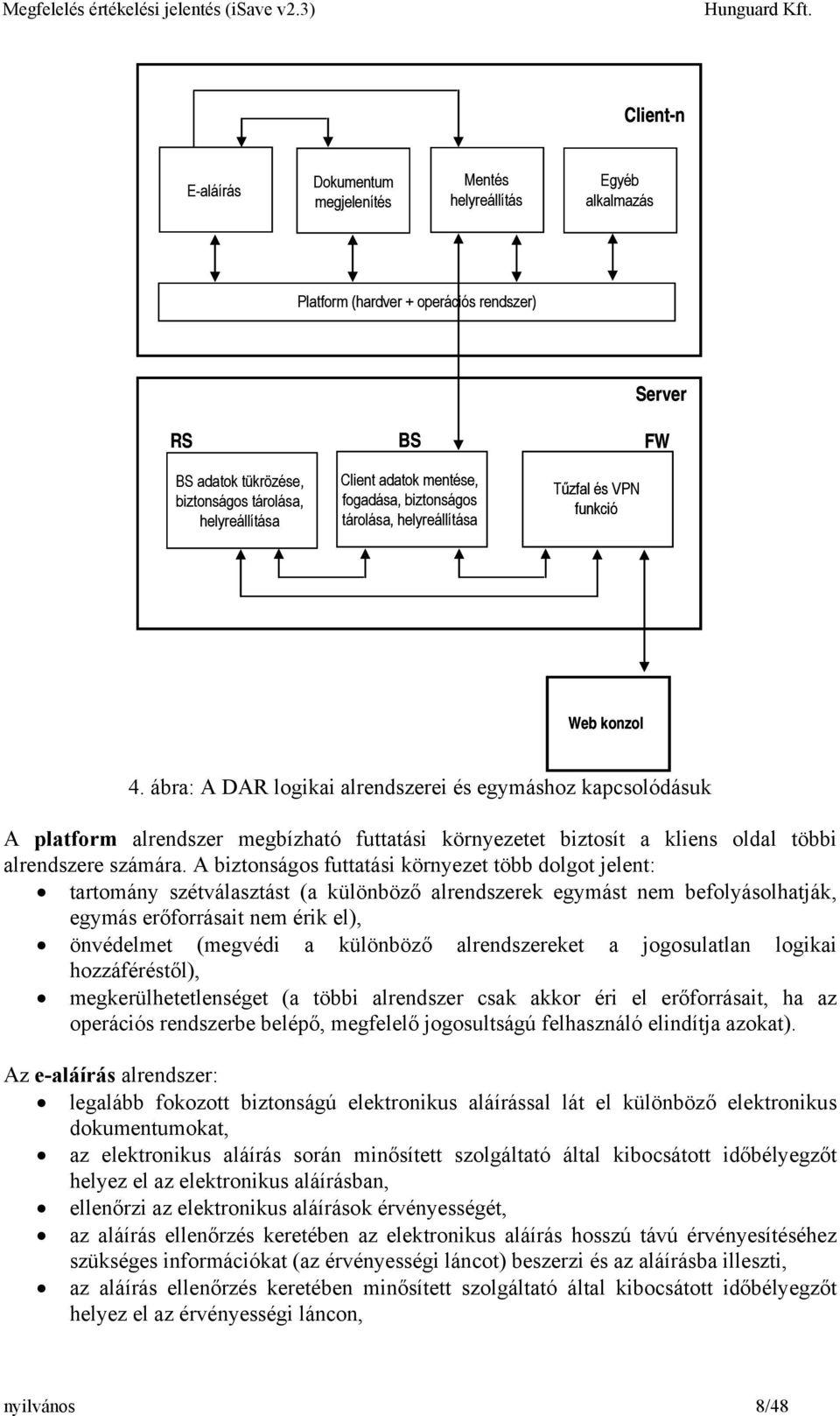 ábra: A DAR logikai alrendszerei és egymáshoz kapcsolódásuk A platform alrendszer megbízható futtatási környezetet biztosít a kliens oldal többi alrendszere számára.