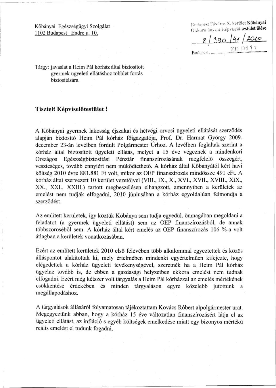 A Kőbányai gyermek lakosság éjszakai és hétvégi orvosi ügyeleti ellátását szerződés alapján biztosító Heim Pál kórház főigazgatója, Prof. Dr. Harmat György 2009.