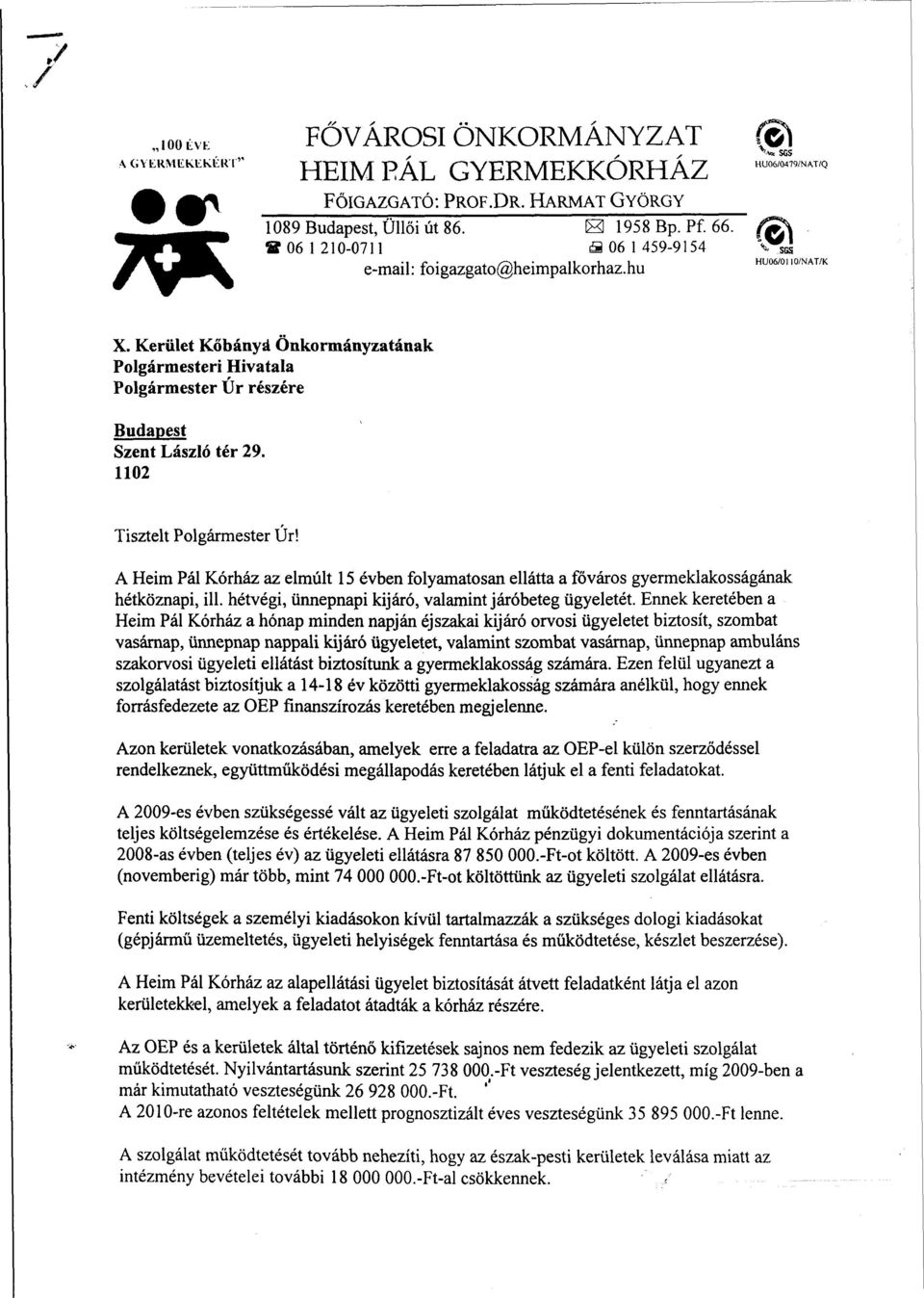 Kerület Kőbánya Önkormányzatának Polgármesteri Hivatala Polgármester Úr részére Budapest Szent László tér 29. 1102 Tisztelt Polgármester Úr!