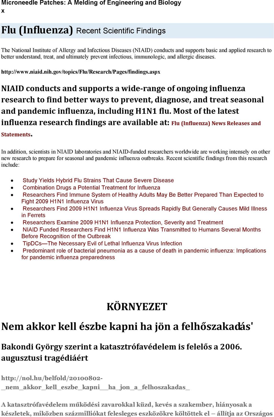 asp NIAID conducts and supports a wide range of ongoing influenza research to find better ways to prevent, diagnose, and treat seasonal and pandemic influenza, including H1N1 flu.