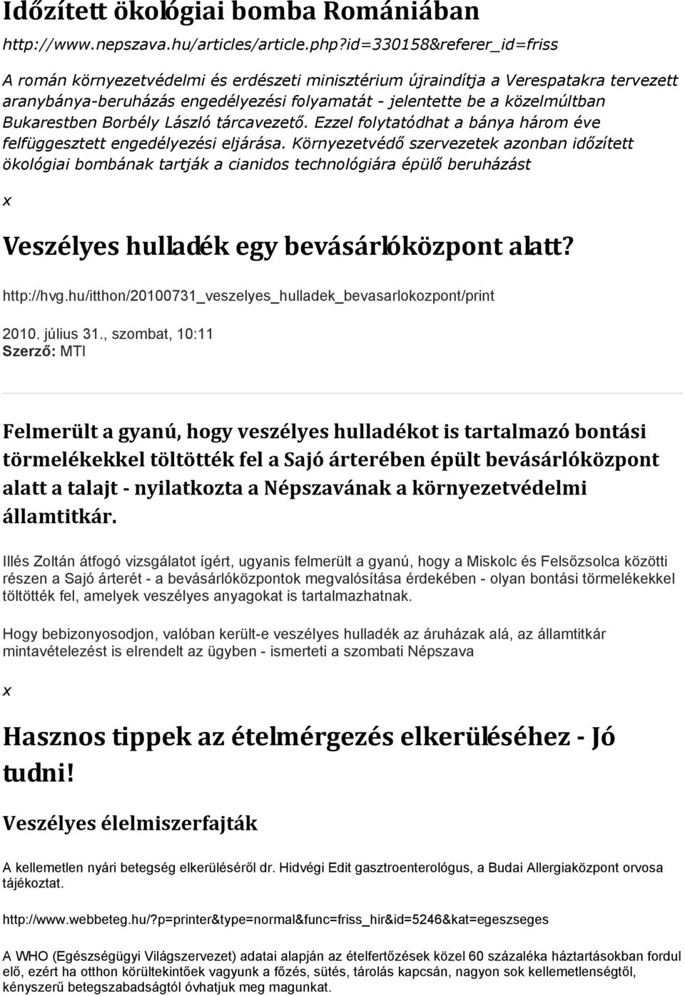 Bukarestben Borbély László tárcavezető. Ezzel folytatódhat a bánya három éve felfüggesztett engedélyezési eljárása.