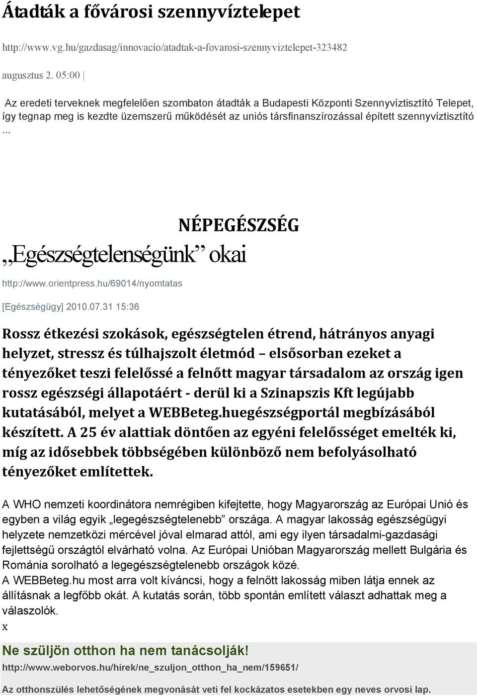 szennyvíztisztító... NÉPEGÉSZSÉG Egészségtelenségünk okai http://www.orientpress.hu/69014/nyomtatas [Egészségügy] 2010.07.