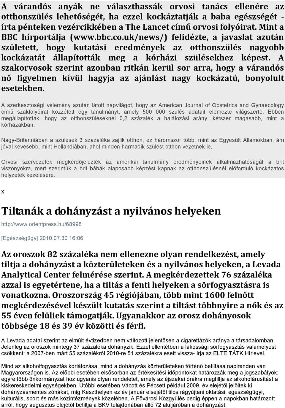 A szakorvosok szerint azonban ritkán kerül sor arra, hogy a várandós nő figyelmen kívül hagyja az ajánlást nagy kockázatú, bonyolult esetekben.