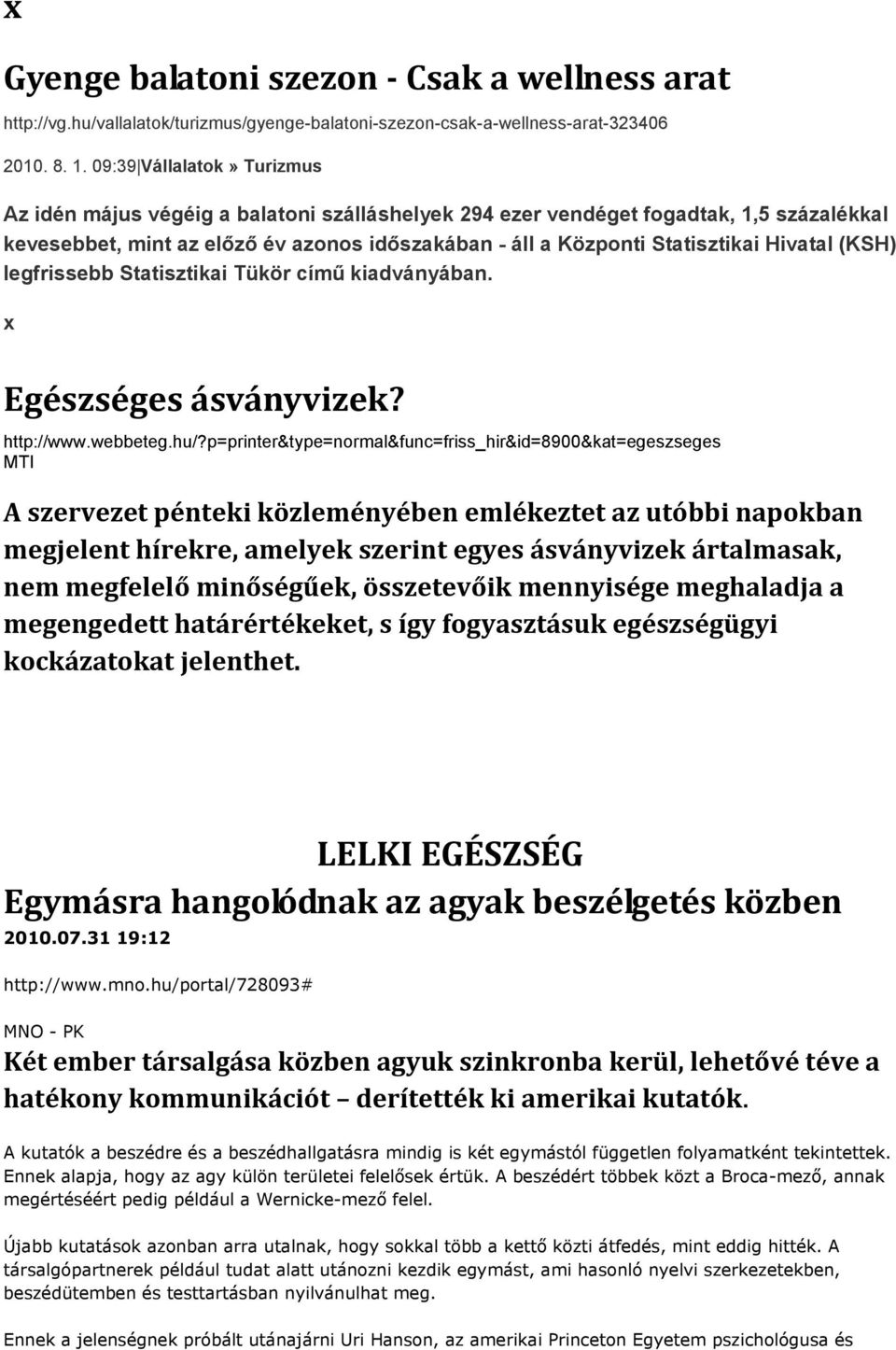 Hivatal (KSH) legfrissebb Statisztikai Tükör című kiadványában. Egészséges ásványvizek? http://www.webbeteg.hu/?