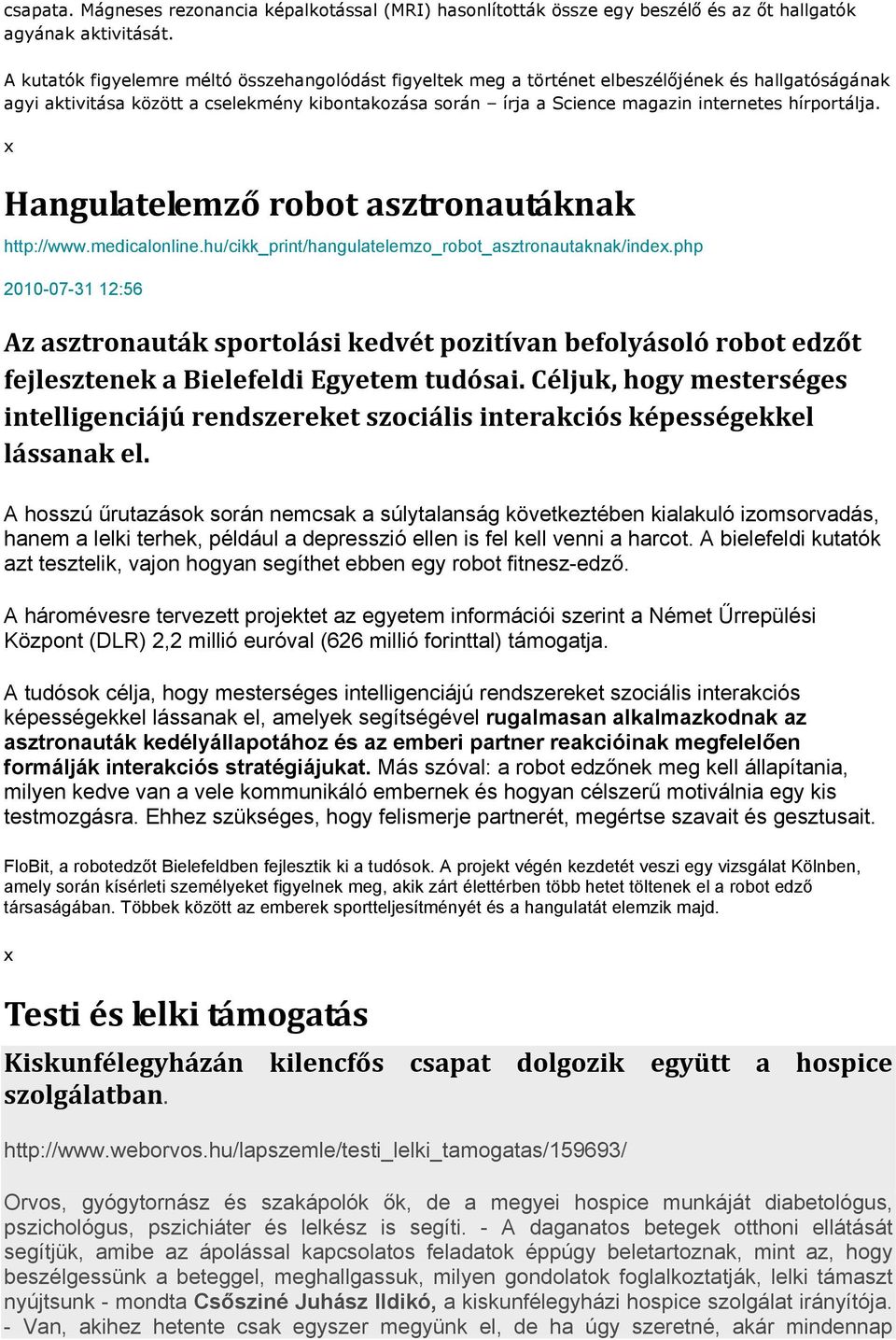 hírportálja. Hangulatelemző robot asztronautáknak http://www.medicalonline.hu/cikk_print/hangulatelemzo_robot_asztronautaknak/inde.