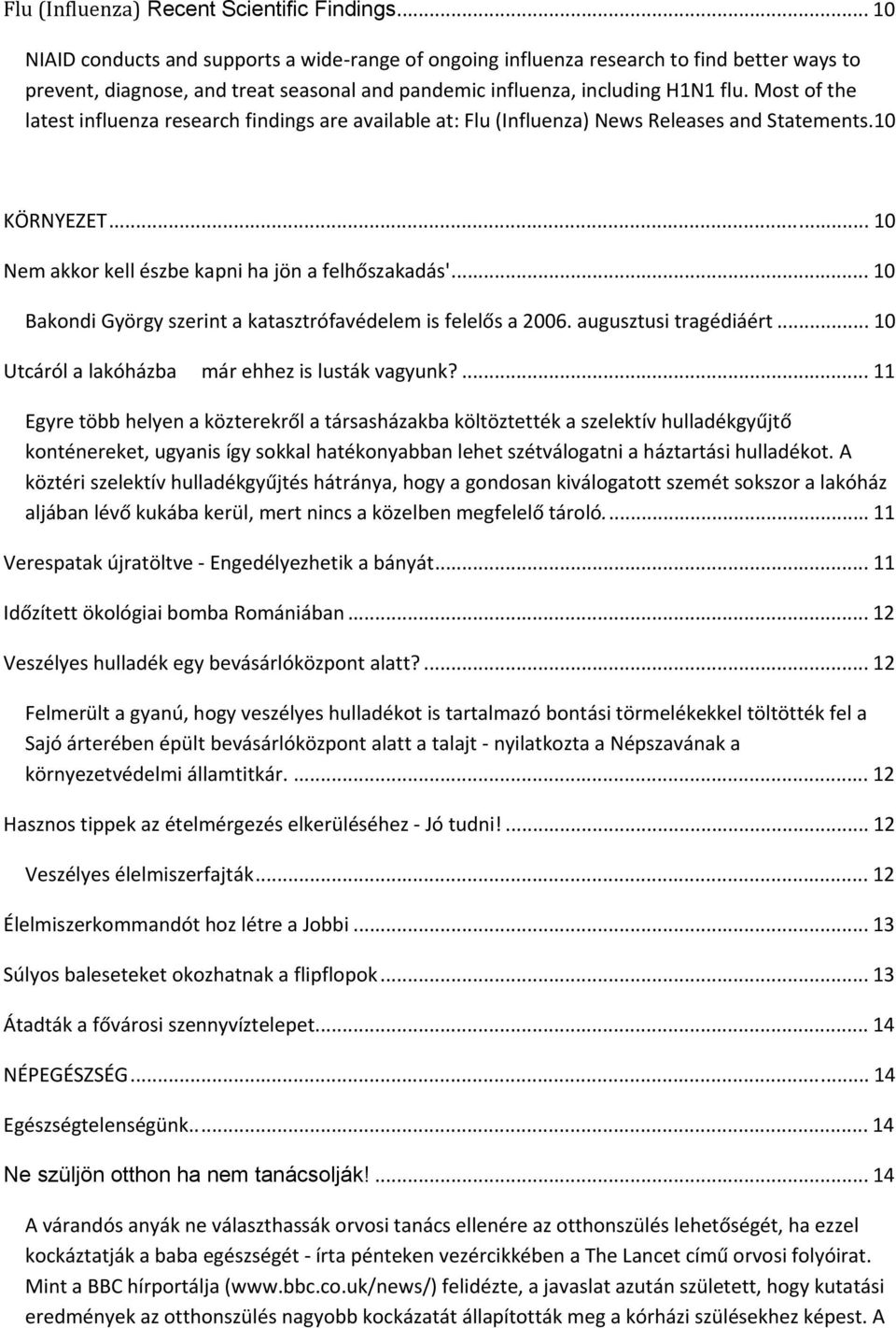 Most of the latest influenza research findings are available at: Flu (Influenza) News Releases and Statements.10 KÖRNYEZET... T 10 Nem akkor kell észbe kapni ha jön a felhőszakadás'.