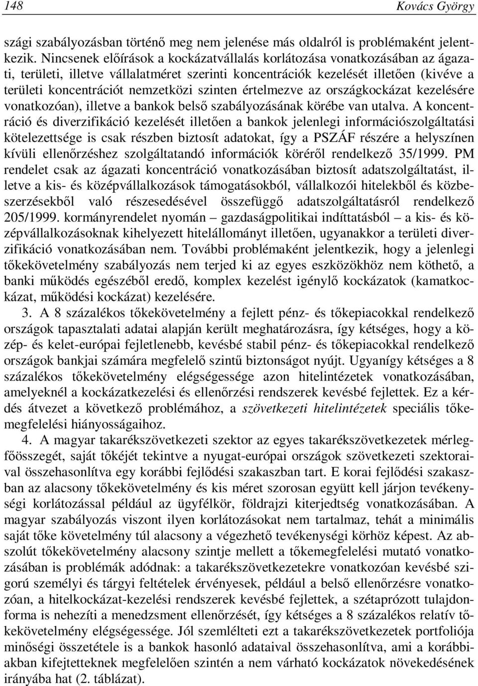 szinten értelmezve az országkockázat kezelésére vonatkozóan), illetve a bankok belső szabályozásának körébe van utalva.