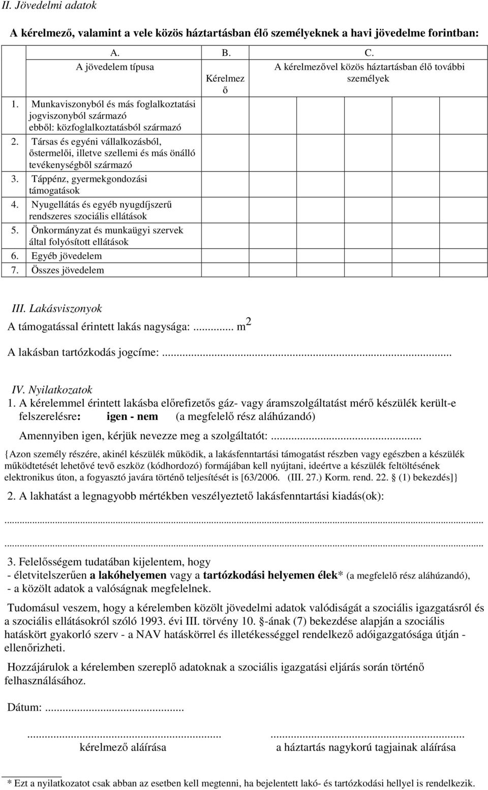 Társas és egyéni vállalkozásból, őstermelői, illetve szellemi és más önálló tevékenységből származó 3. Táppénz, gyermekgondozási támogatások 4.