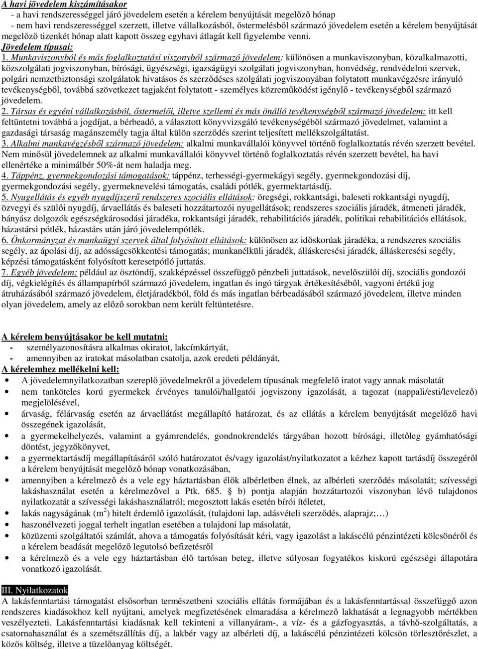 Munkaviszonyból és más foglalkoztatási viszonyból származó jövedelem: különösen a munkaviszonyban, közalkalmazotti, közszolgálati jogviszonyban, bírósági, ügyészségi, igazságügyi szolgálati