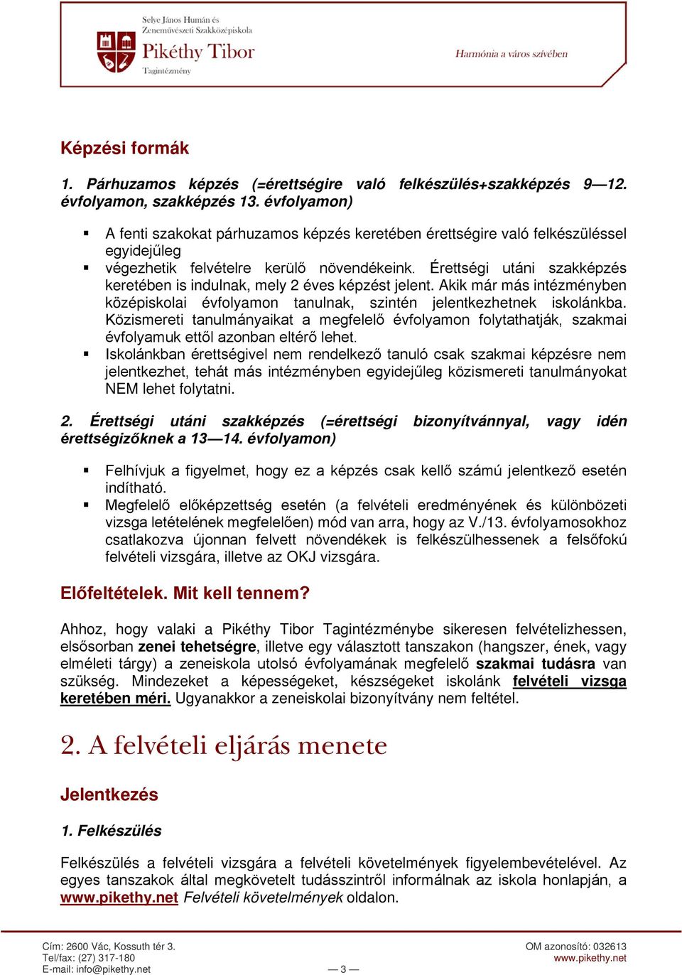 Érettségi utáni szakképzés keretében is indulnak, mely 2 éves képzést jelent. Akik már más intézményben középiskolai évfolyamon tanulnak, szintén jelentkezhetnek iskolánkba.