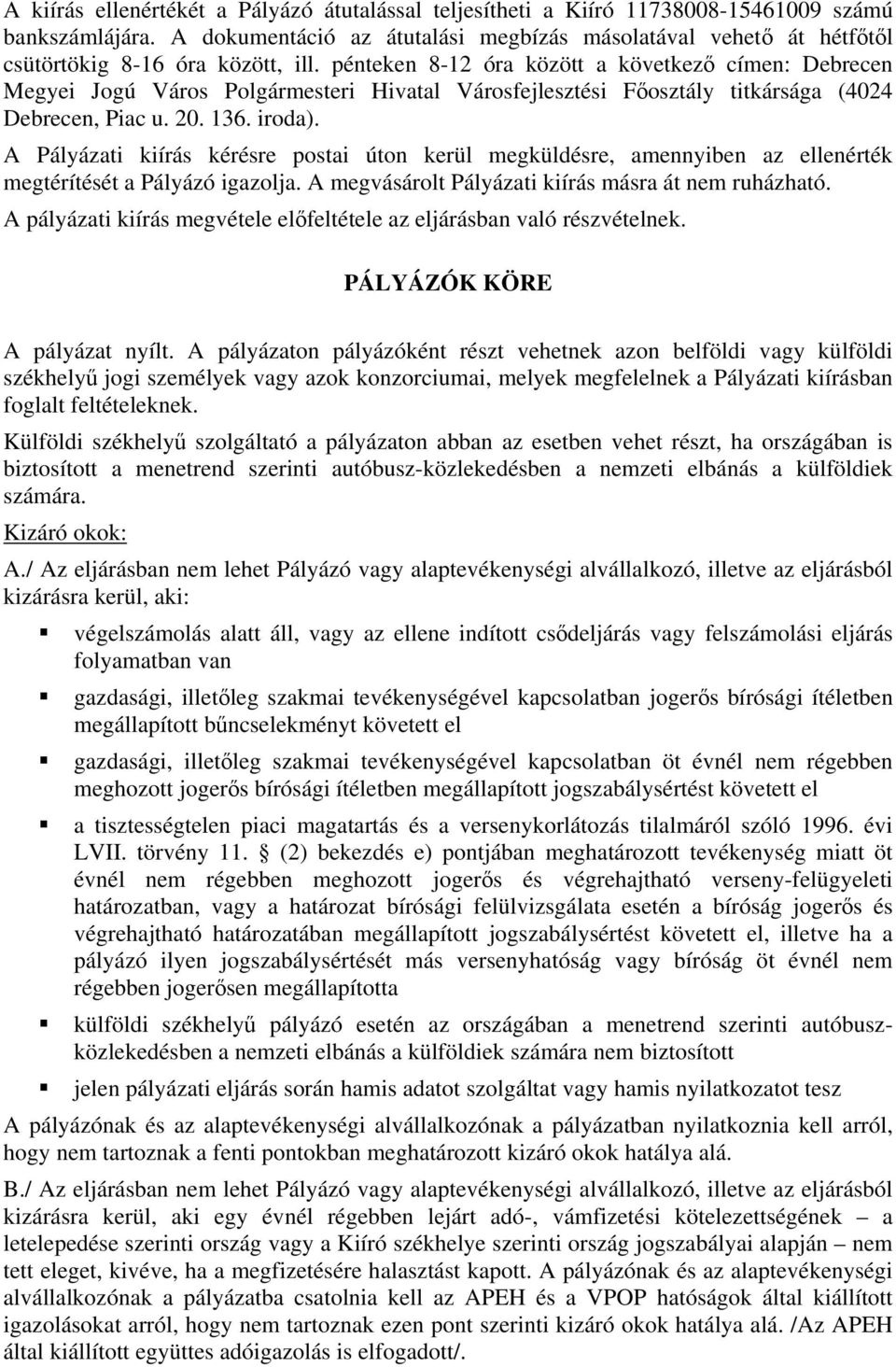 pénteken 8-12 óra között a következő címen: Debrecen Megyei Jogú Város Polgármesteri Hivatal Városfejlesztési Főosztály titkársága (4024 Debrecen, Piac u. 20. 136. iroda).